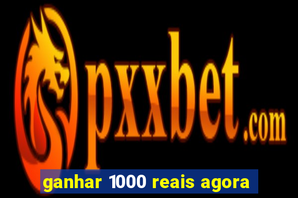 ganhar 1000 reais agora